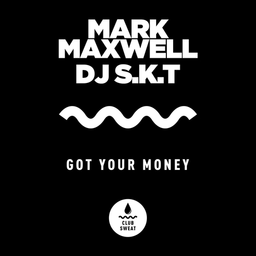 Mark Maxwell, DJ S.K.T - Got Your Money (Extended Mix) [CLUBSWE477]